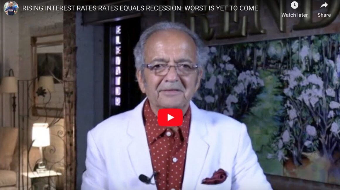 RISING INTEREST RATES RATES EQUALS RECESSION: WORST IS YET TO COME