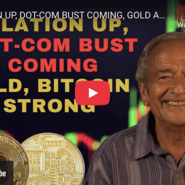 INFLATION UP, DOT-COM BUST COMING, GOLD AND BITCOIN STRONG