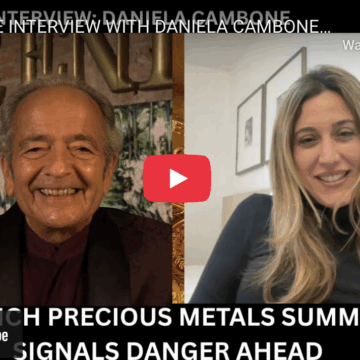 EXCLUSIVE INTERVIEW WITH DANIELA CAMBONE: ZURICH PRECIOUS METALS CONFERENCE SIGNALS DANGER AHEAD