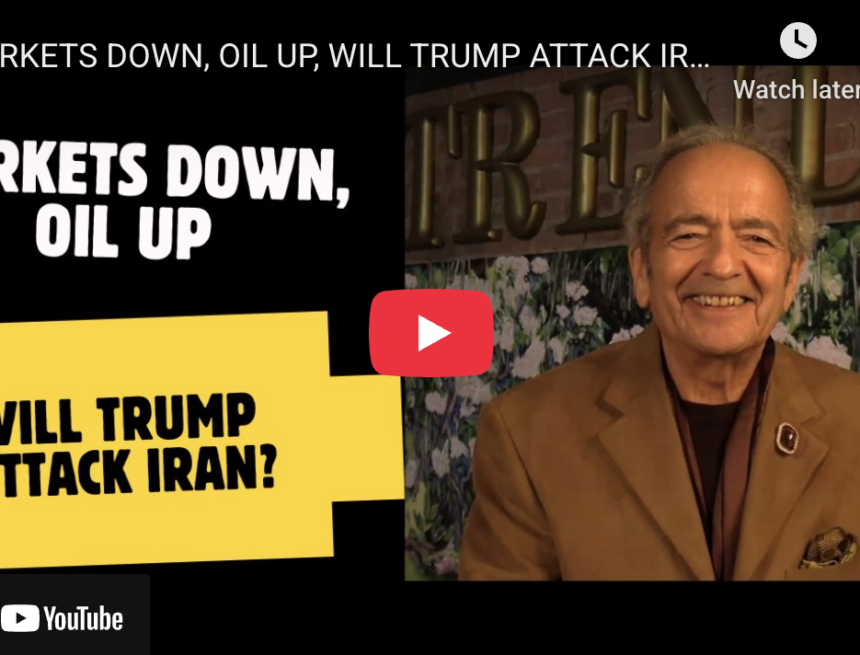 MARKETS DOWN, OIL UP, WILL TRUMP ATTACK IRAN?