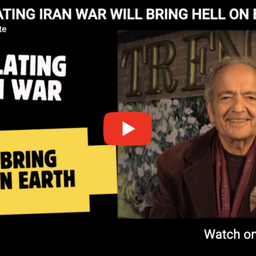 ESCALATING IRAN WAR WILL BRING HELL ON EARTH