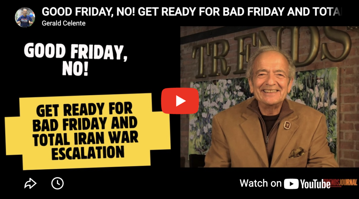 GOOD FRIDAY, NO! GET READY FOR BAD FRIDAY AND TOTAL IRAN WAR ESCALATION