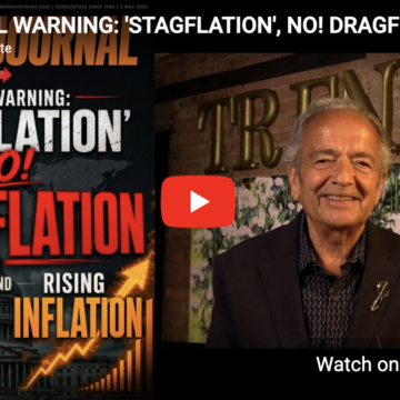 GLOBAL WARNING: ‘STAGFLATION’, NO! DRAGFLATION: DECLINING ECONOMIC GROWTH AND RISING INFLATION