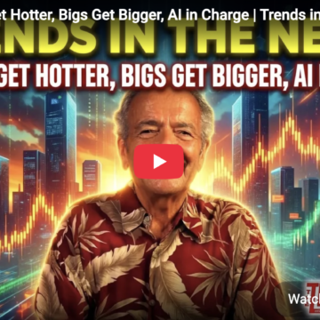 Markets Get Hotter, Bigs Get Bigger, AI in Charge